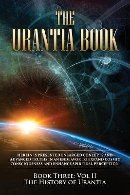 The Urantia Book: Book Three, Vol II: The History of Urantia: New Edition, single column formatting, larger and easier to read fonts, cream paper - Multiple Sources - cover