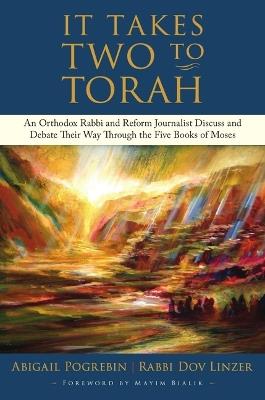 It Takes Two to Torah: A Modern, Lively Discussion about the Five Books of Moses: An Orthodox Rabbi and Reform Journalist Discuss and Debate Their Way Through the Five Books of Moses - Abigail Pogrebin,Rabbi Dov Linzer - cover