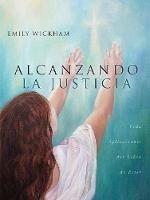 Alcanzando la Justicia: Vida Aplicaciones del Libro de Ester - Emily Wickham - cover