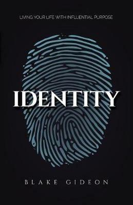 Identity: Living Your Life with Influential Purpose - Blake Gideon - cover