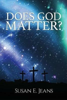 Does God Matter? - Susan E Jeans - cover