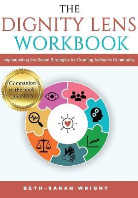 The DIGNITY Lens Workbook: Implementing the Seven Strategies for Creating Authentic Community - Beth-Sarah Wright - cover