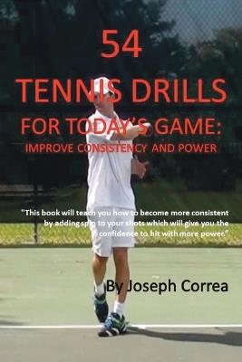54 Tennis Drills for Today's Game: Improve Consistency and Power - Joseph Correa - cover