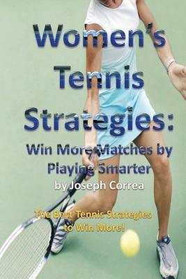 Women's Tennis Strategies: Win More Matches by Playing Smarter - Joseph Correa - cover