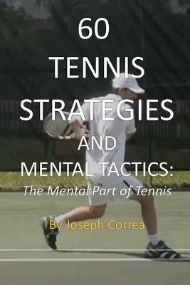 60 Tennis Strategies and Mental Tactics: The Mental Part of Tennis - Joseph Correa - cover