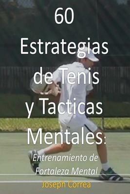 60 Estrategias de Tenis y Tacticas Mentales: Entrenamiento de Fortaleza Mental - Joseph Correa - cover