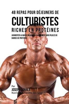 48 Repas pour Dejeuners de Culturistes Riches en Proteines: Augmenter la masse musculaire rapidement sans pilules ou barres de proteines - Joseph Correa - cover