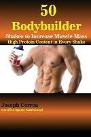 50 Bodybuilder Shakes to Increase Muscle Mass: High Protein Content in Every Shake