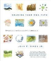 Drawing Your Own Path: 33 Practices at the Crossroads of Art and Meditation - John F. Simon - cover