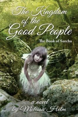 The Kingdom of the Good People (the Book of Sorcha 2) - Melissa Helm - cover