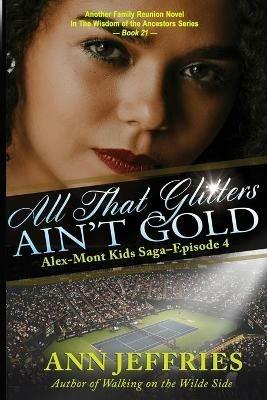 All That Glitters Ain't Gold: The Alex-Mont Kids Saga, Episode 4: The Alex-Mont Kids Saga, Episode 4 - Ann Jeffries - cover