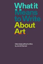 What it Means to Write About Art: Interviews with Art Critics