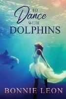 To Dance with Dolphins - Bonnie Leon - cover
