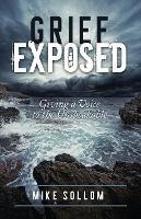 Grief Exposed: Giving a Voice to the Unspeakable - Mike Sollom - cover