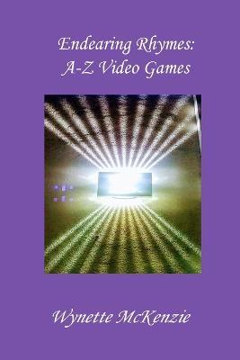 Endearing Rhymes A-Z Video Games - Wynette McKenzie - cover