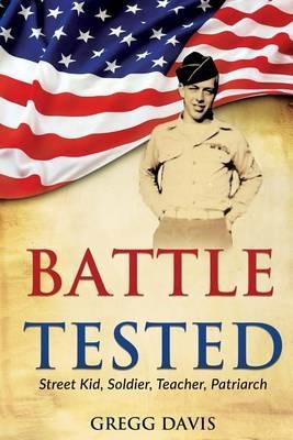 Battle Tested: Street Kid, Soldier, Teacher, Patriarch - Gregg Davis - cover