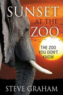 Sunset at the Zoo: The Zoo You Don't Know - Steve Graham - cover