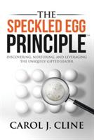 The Speckled Egg Principle: Discovering, Nurturing, and Leveraging the Uniquely Gifted Leader - Carol J Cline - cover