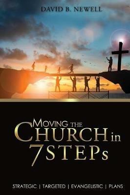 Moving the Church in 7 STEPs: Strategic, Targeted, Evangelistic, Plans - David B Newell - cover