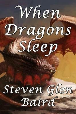 When Dragons Sleep - Steven Glen Baird - cover