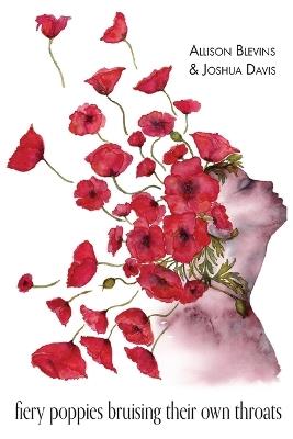 fiery poppies bruising their own throats - Allison Blevins,Joshua Davis - cover