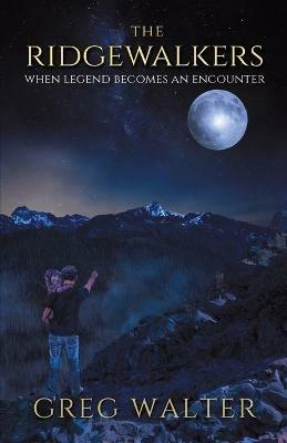 The Ridgewalkers: When Legend Becomes an Encounter - Greg Walter - cover