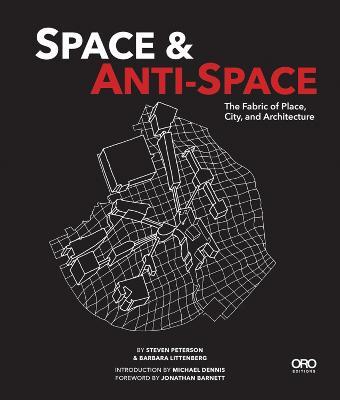 Space and Anti-Space: The Fabric of Place, City and Architecture - Barbara Littenberg,Steven Peterson - cover