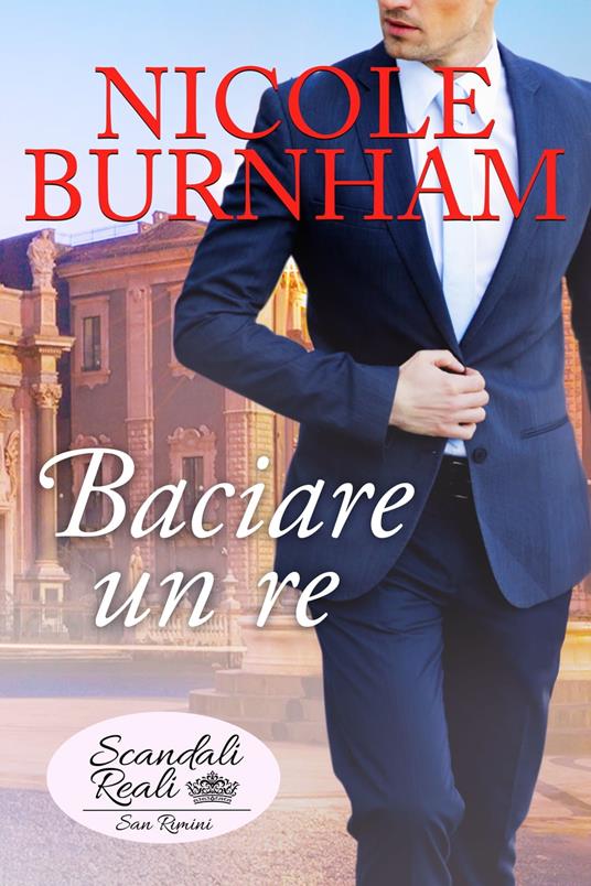 Baciare un re - Nicole Burnham - ebook