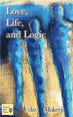 Love, Life, and Logic - Uday Mukerji - cover