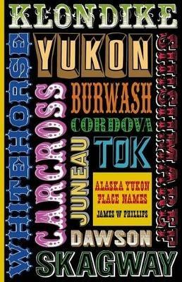 Alaska Yukon Place Names - James W Phillips - cover