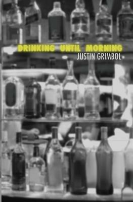 Drinking Until Morning - Justin Grimbol - cover
