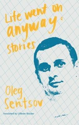 Life Went on Anyway: Stories - Oleg Sentsov - cover