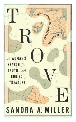 Trove: A Woman's Search for Truth and Buried Treasure - Sandra A Miller - cover