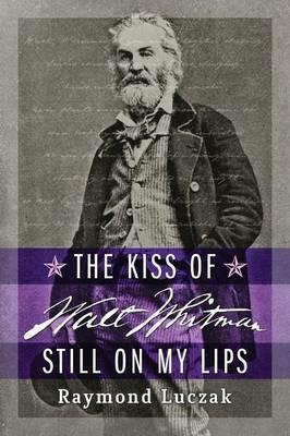 The Kiss of Walt Whitman Still on My Lips - Raymond Luczak - cover