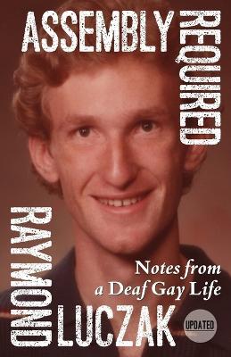 Assembly Required: Notes from a Deaf Gay Life (Updated) - Raymond Luczak - cover