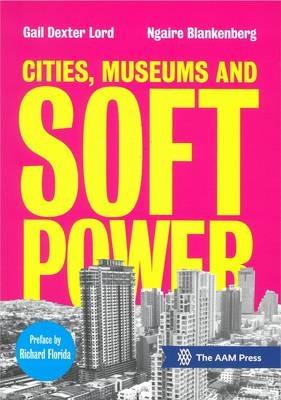 Cities, Museums and Soft Power - Gail Dexter Lord,Ngaire Blankenberg - cover