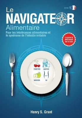 Le Navigateur Alimentaire: Pour les intolrances alimentaires et le syndrome de l'intestin irritable - Henry S Grant - cover