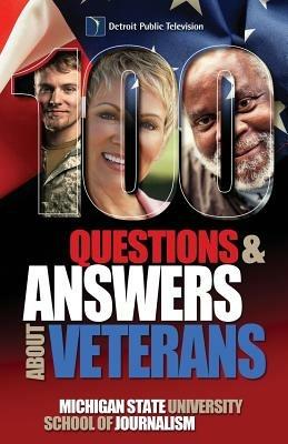 100 Questions and Answers About Veterans: A Guide for Civilians - Michigan State School of Journalism - cover