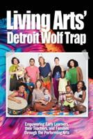 Living Arts' Detroit Wolf Trap: Empowering Early Learners, their Teachers, and Families through the Performing Arts - Roberta Lucas,Living Arts' Detroit Wolf Trap - cover