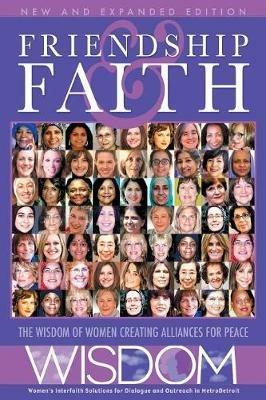 Friendship and Faith, Second Edition: The WISDOM of women creating alliances for peace - The Women of Wisdom - cover