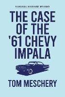 The Case of the '61 Chevy Impala - Tom Meschery - cover