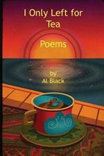 I Only Left for Tea: Poems
