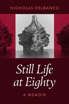 Still Life at Eighty: A Memoir - Nicholas Delbanco - cover