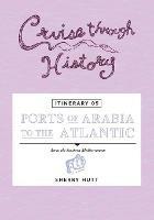 Cruise Through History - Itinerary 05 - Ports of Arabia to the Atlantic - Sherry Hutt - cover