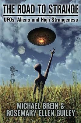 The Road to Strange: UFOs, Aliens and High Strangeness - Michael Brein,Rosemary Ellen Guiley - cover