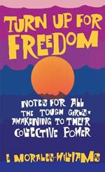 Turn Up For Freedom: Notes for All the Tough Girls* Awakening to Their Collective Power