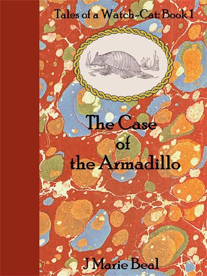 The Case of the Armadillo: Tales of a Watch-Cat: Book 1 - J Marie Beal - ebook