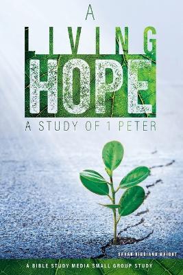 A Living Hope: A Study of 1 Peter - Sarah Viggiano Wright - cover