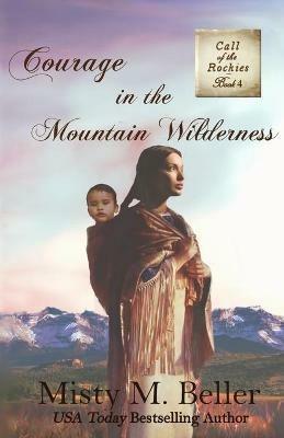 Courage in the Mountain Wilderness - Misty M Beller - cover