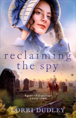 Reclaiming the Spy - Lorri Dudley - cover